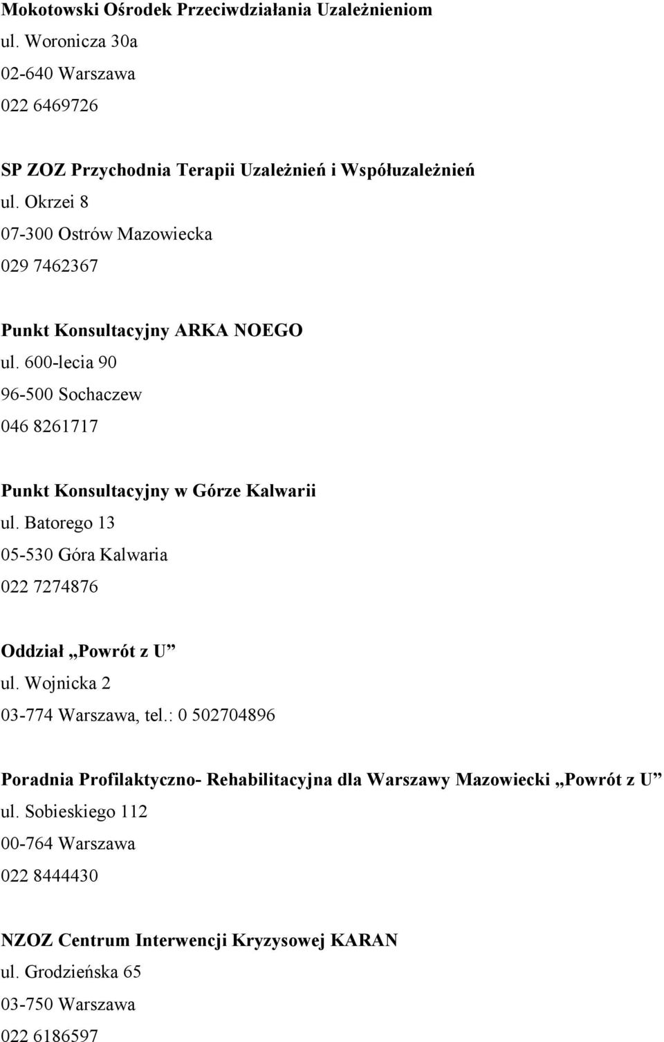 600-lecia 90 96-500 Sochaczew 046 8261717 Punkt Konsultacyjny w Górze Kalwarii ul. Batorego 13 05-530 Góra Kalwaria 022 7274876 Oddział Powrót z U ul.