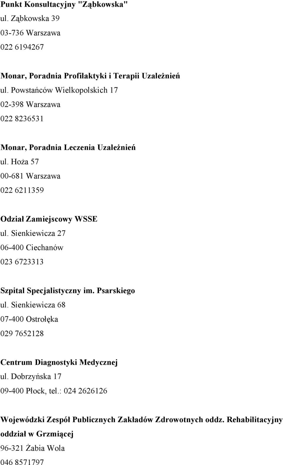 Hoża 57 00-681 Warszawa 022 6211359 Odział Zamiejscowy WSSE ul. Sienkiewicza 27 06-400 Ciechanów 023 6723313 Szpital Specjalistyczny im. Psarskiego ul.