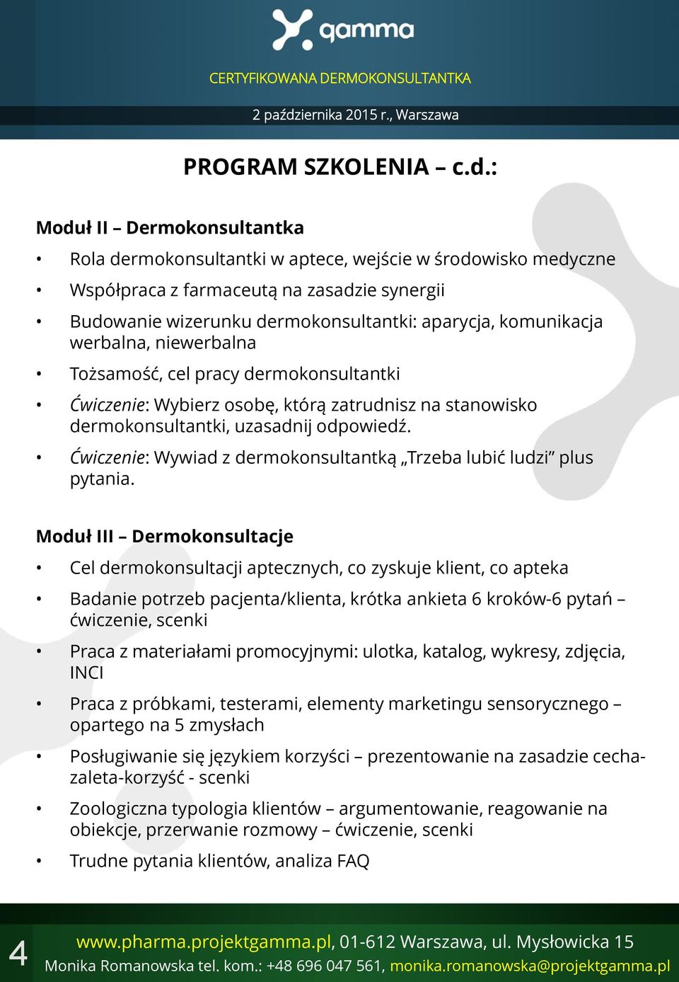werbalna, niewerbalna Tożsamość, cel pracy dermokonsultantki Ćwiczenie: Wybierz osobę, którą zatrudnisz na stanowisko dermokonsultantki, uzasadnij odpowiedź.