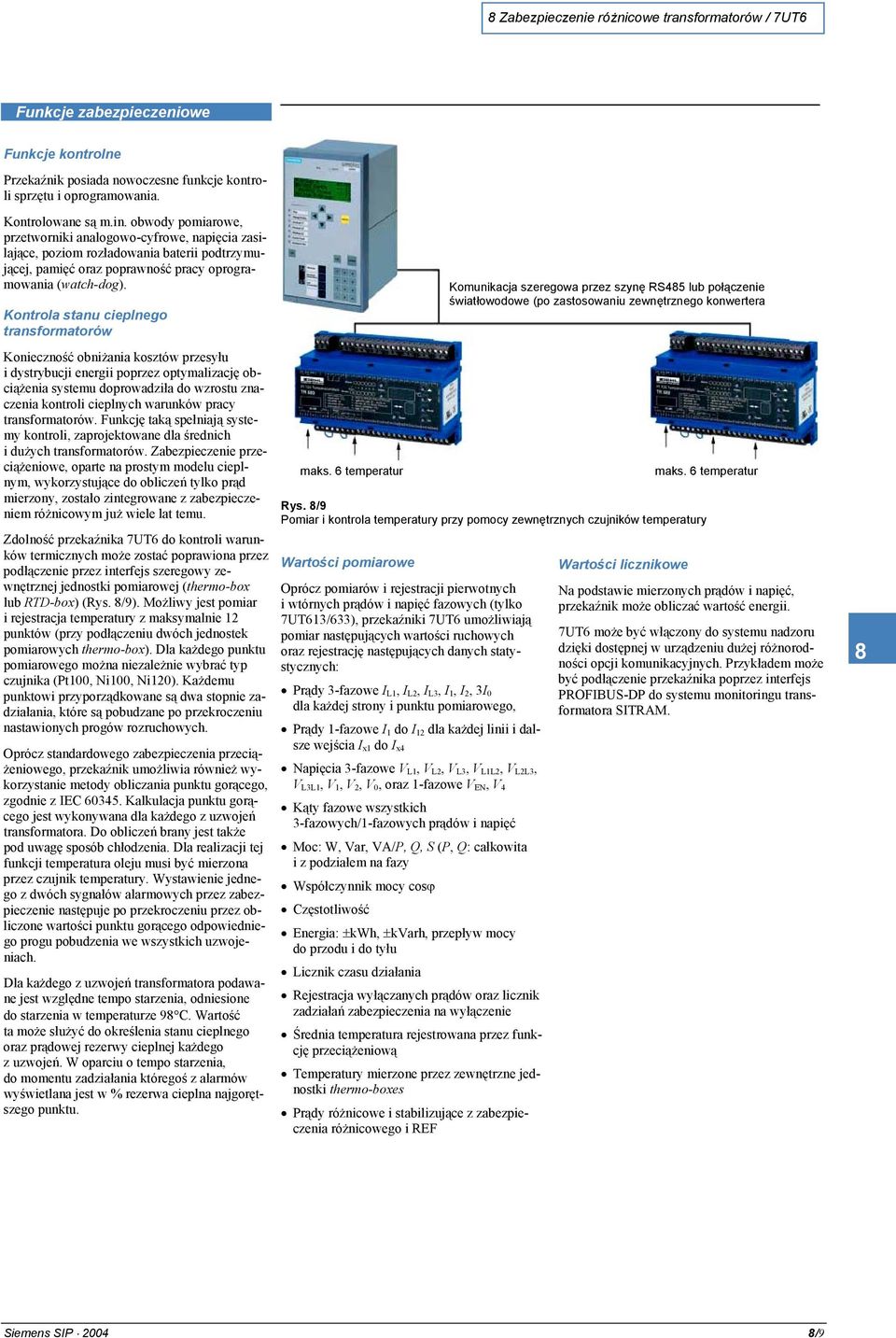 Kontrola stanu cieplnego transformatorów Konieczność obniżania kosztów przesyłu i dystrybucji energii poprzez optymalizację obciążenia systemu doprowadziła do wzrostu znaczenia kontroli cieplnych