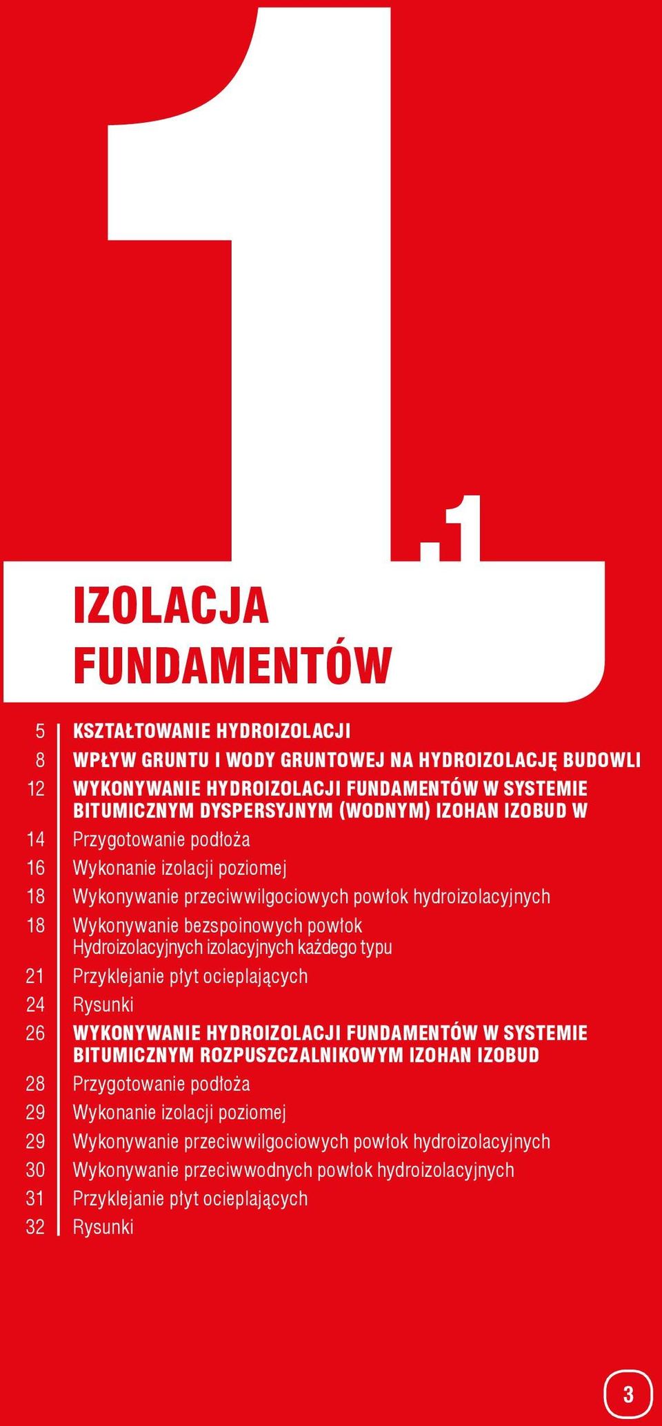 Hydroizolacyjnych izolacyjnych każdego typu 21 Przyklejanie płyt ocieplających 24 Rysunki 26 WYKONYWANIE HYDROIZOLACJI FUNDAMENTÓW W SYSTEMIE BITUMICZNYM ROZPUSZCZALNIKOWYM IZOHAN IZOBUD 28