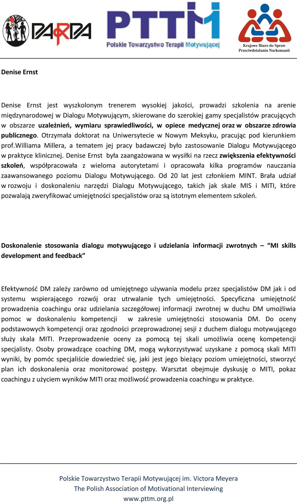 williama Millera, a tematem jej pracy badawczej było zastosowanie Dialogu Motywującego w praktyce klinicznej.