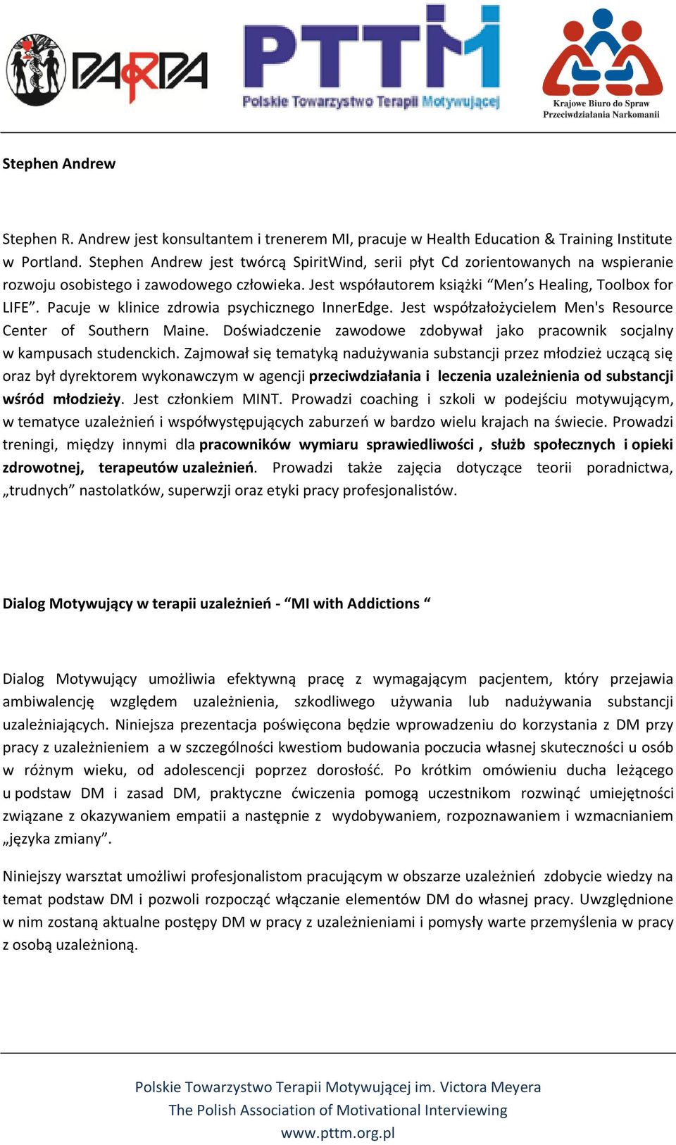 Pacuje w klinice zdrowia psychicznego InnerEdge. Jest współzałożycielem Men's Resource Center of Southern Maine. Doświadczenie zawodowe zdobywał jako pracownik socjalny w kampusach studenckich.