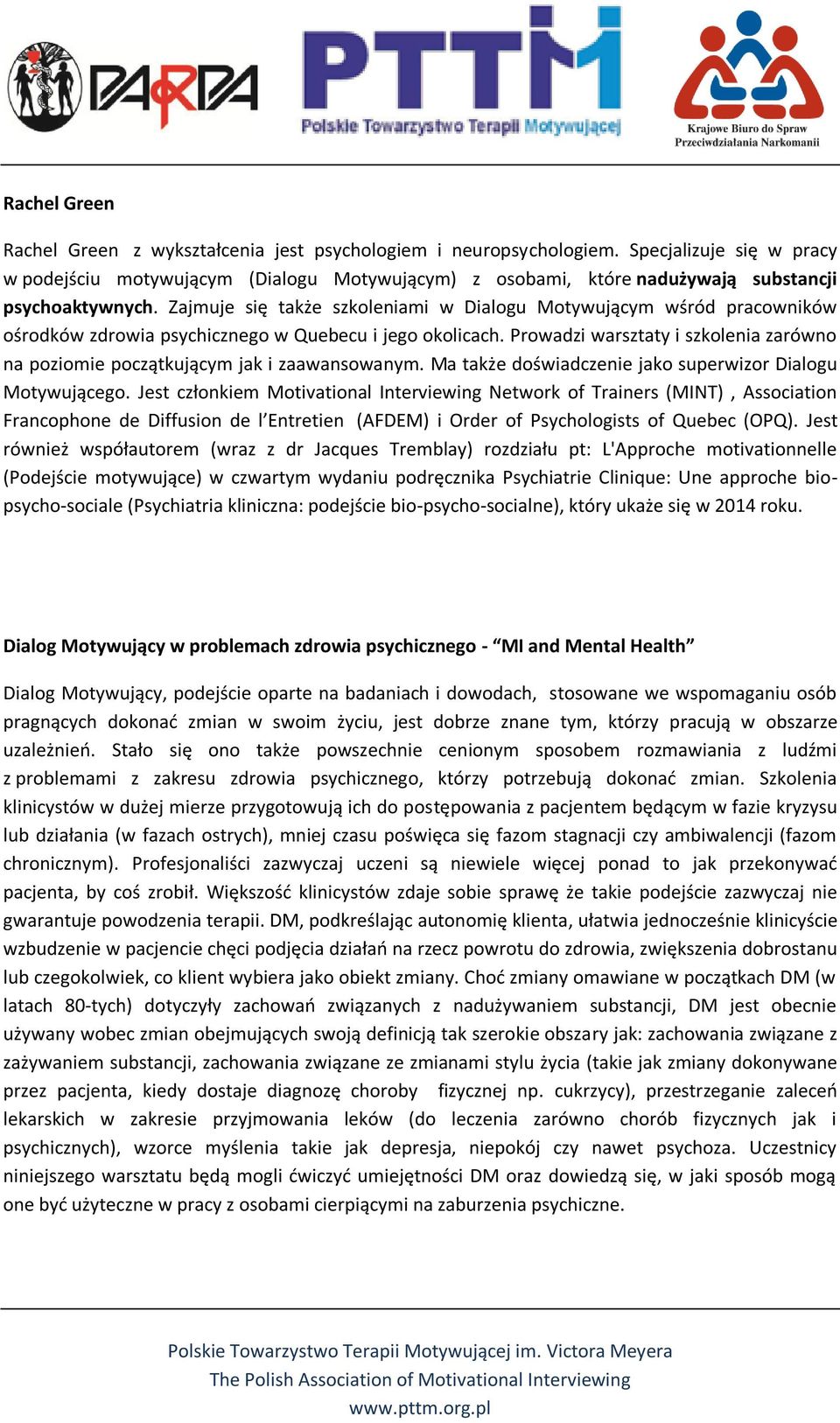 Zajmuje się także szkoleniami w Dialogu Motywującym wśród pracowników ośrodków zdrowia psychicznego w Quebecu i jego okolicach.