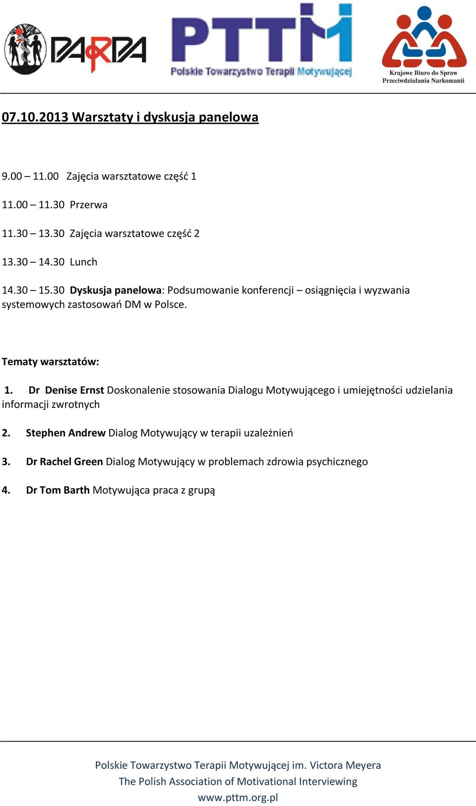 Tematy warsztatów: 1. Dr Denise Ernst Doskonalenie stosowania Dialogu Motywującego i umiejętności udzielania informacji zwrotnych 2.
