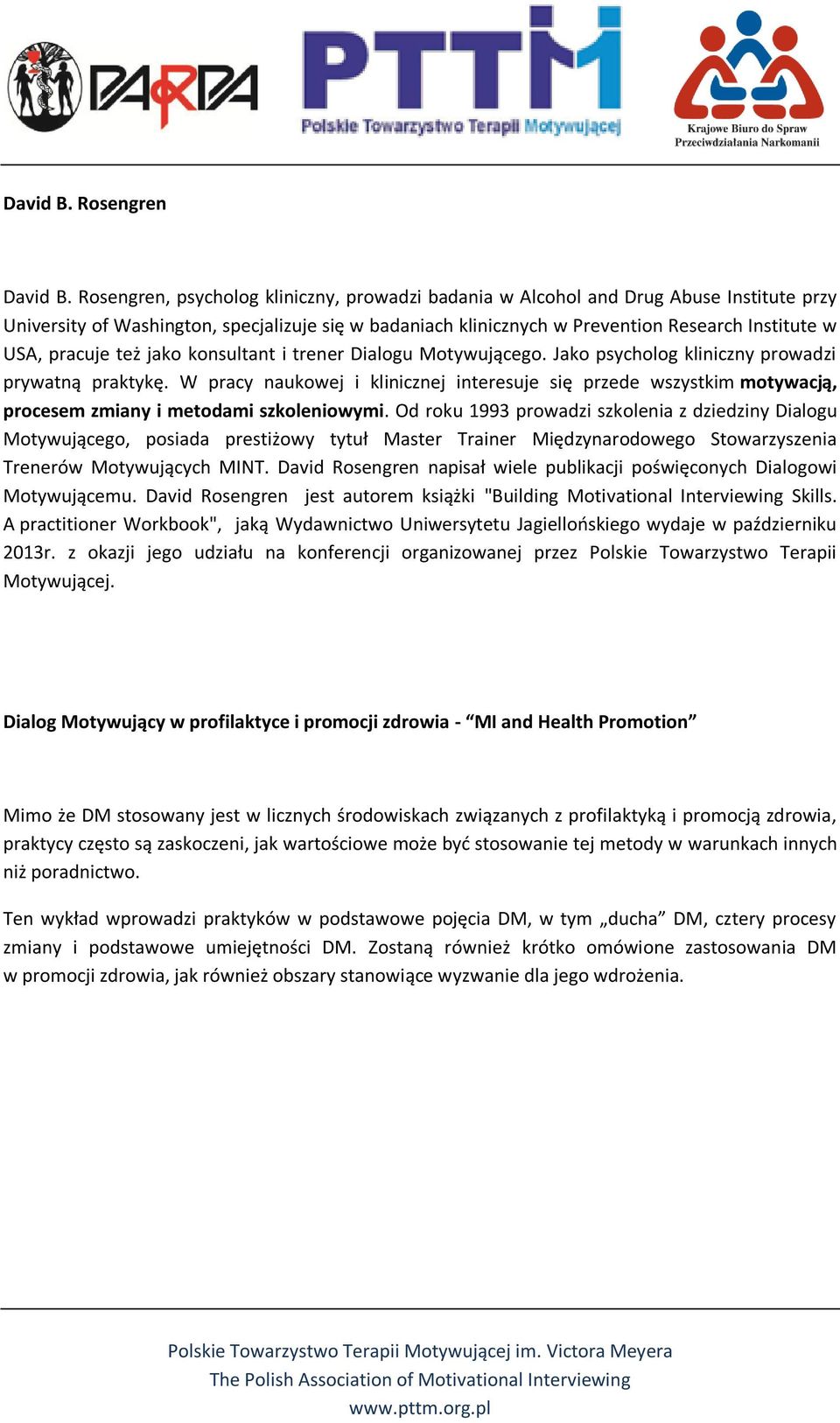 pracuje też jako konsultant i trener Dialogu Motywującego. Jako psycholog kliniczny prowadzi prywatną praktykę.