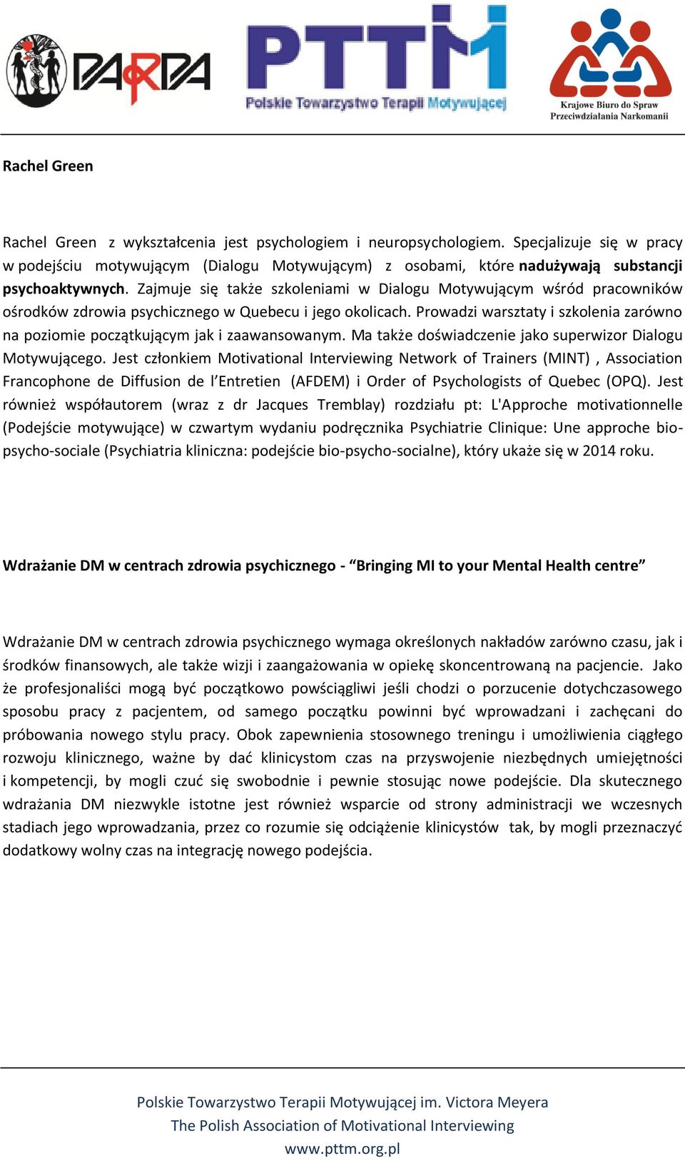 Zajmuje się także szkoleniami w Dialogu Motywującym wśród pracowników ośrodków zdrowia psychicznego w Quebecu i jego okolicach.