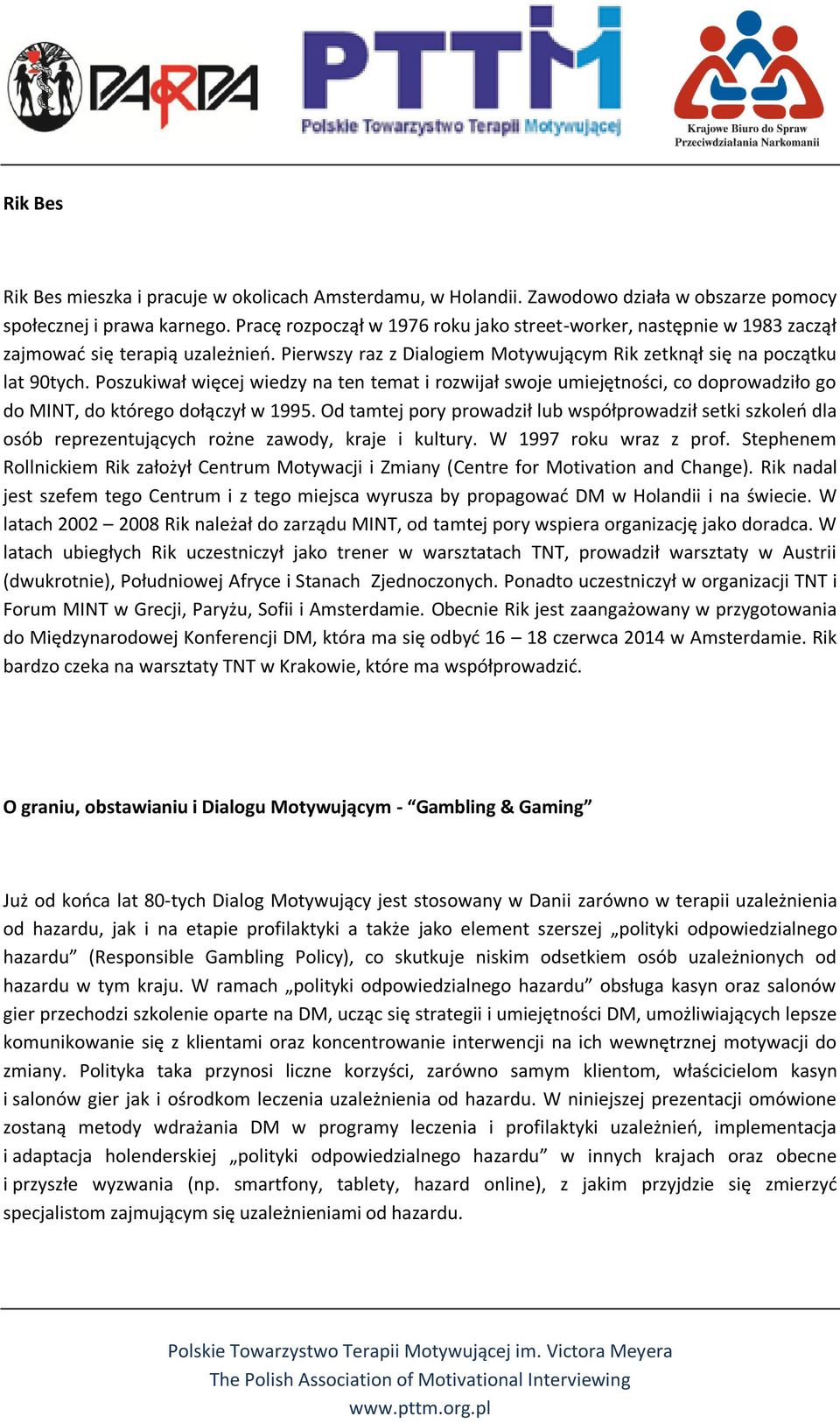 Poszukiwał więcej wiedzy na ten temat i rozwijał swoje umiejętności, co doprowadziło go do MINT, do którego dołączył w 1995.