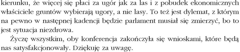 To też jest dylemat, z którym na pewno w następnej kadencji będzie parlament musiał się