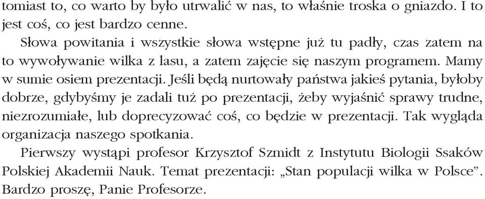 Jeśli będą nurtowały państwa jakieś pytania, byłoby dobrze, gdybyśmy je zadali tuż po prezentacji, żeby wyjaśnić sprawy trudne, niezrozumiałe, lub doprecyzować coś, co
