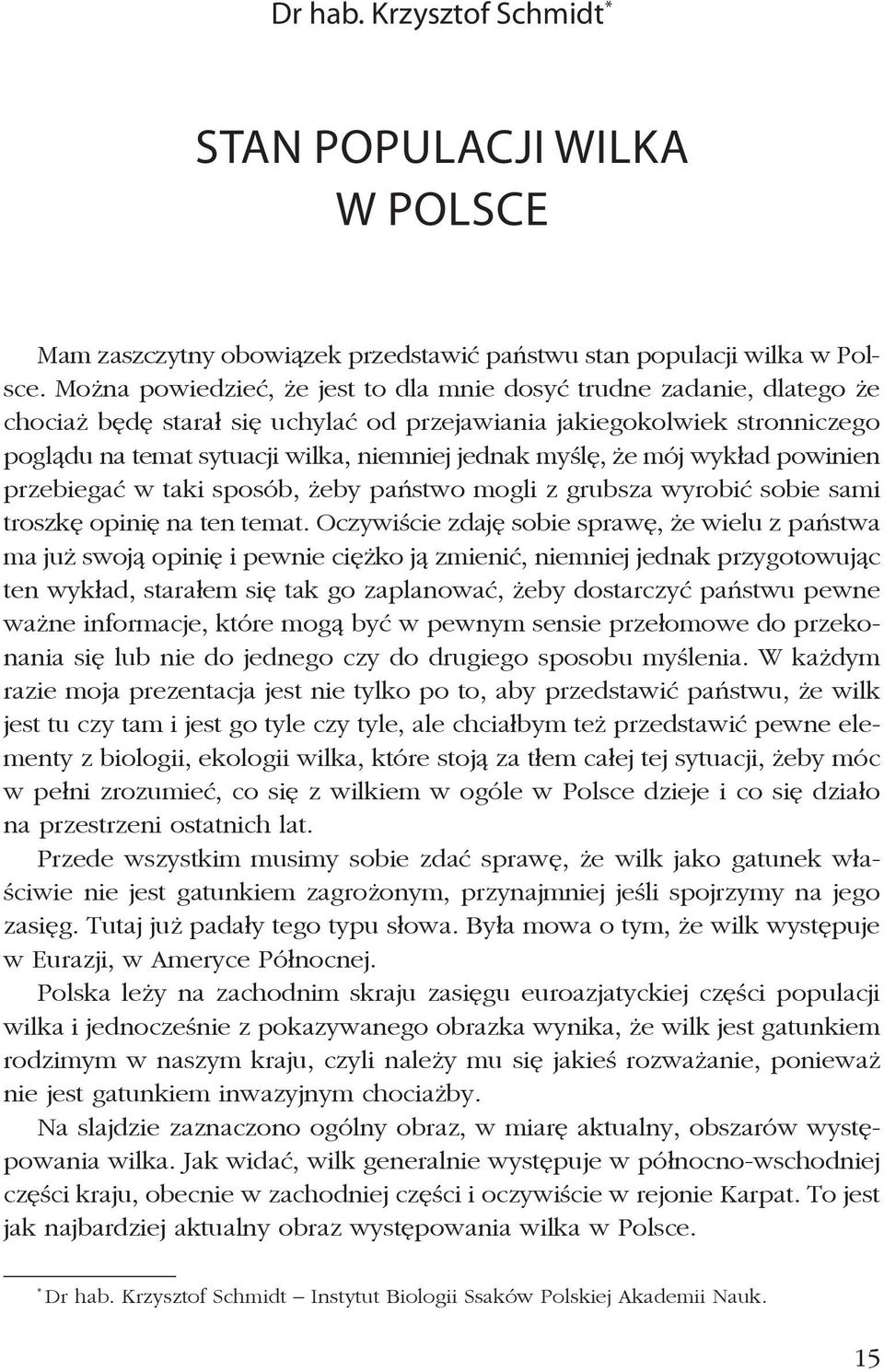 myślę, że mój wykład powinien przebiegać w taki sposób, żeby państwo mogli z grubsza wyrobić sobie sami troszkę opinię na ten temat.
