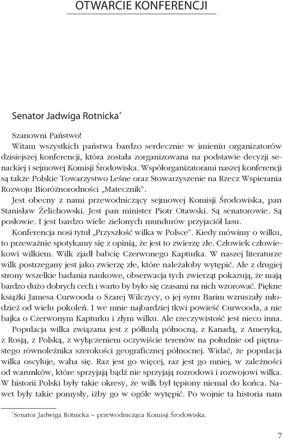 Współorganizatorami naszej konferencji są także Polskie Towarzystwo Leśne oraz Stowarzyszenie na Rzecz Wspierania Rozwoju Bioróżnorodności Matecznik.