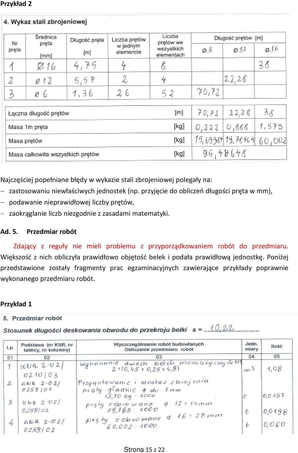 Przedmiar robót Zdający z reguły nie mieli problemu z przyporządkowaniem robót do przedmiaru.