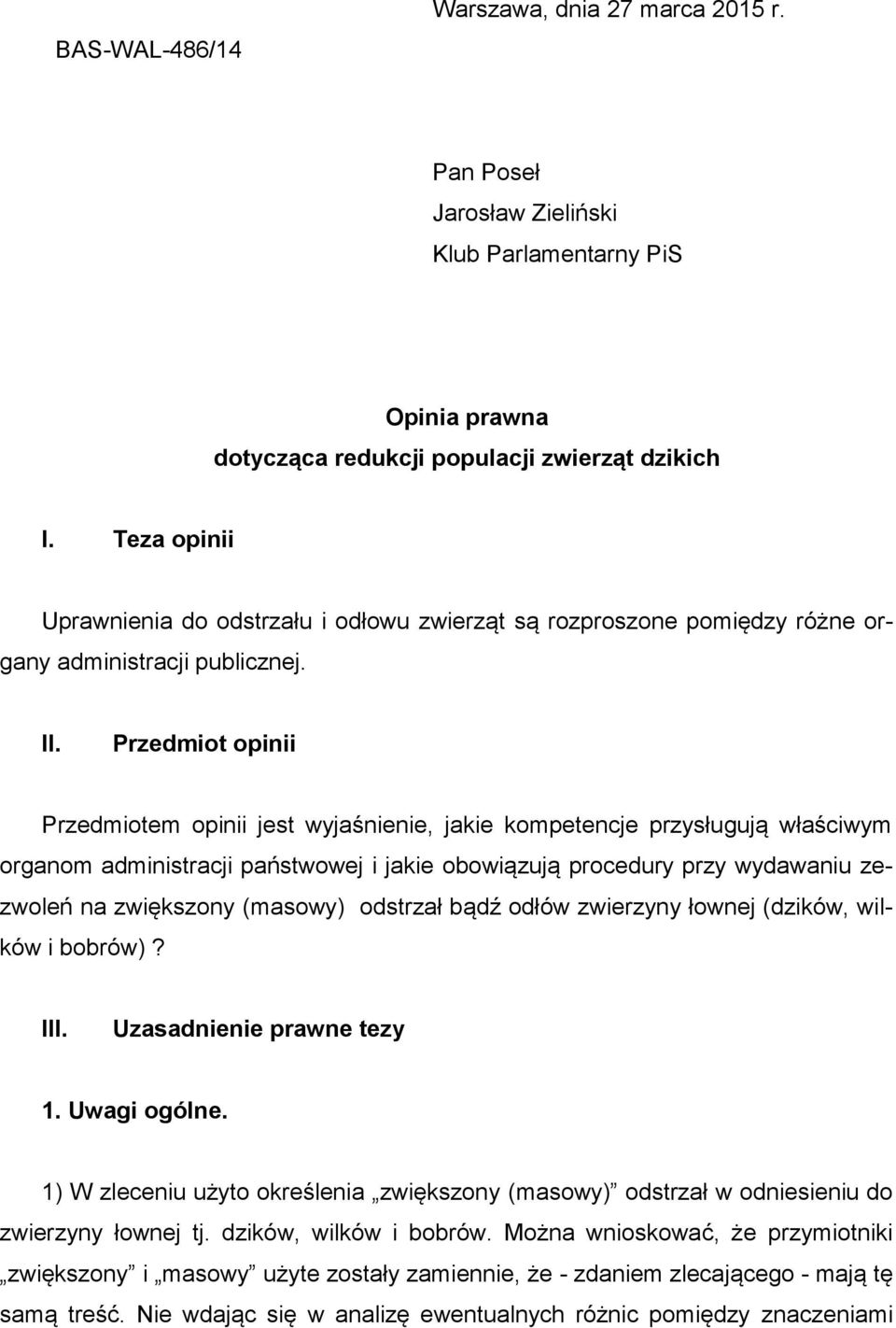 Przedmiot opinii Przedmiotem opinii jest wyjaśnienie, jakie kompetencje przysługują właściwym organom administracji państwowej i jakie obowiązują procedury przy wydawaniu zezwoleń na zwiększony