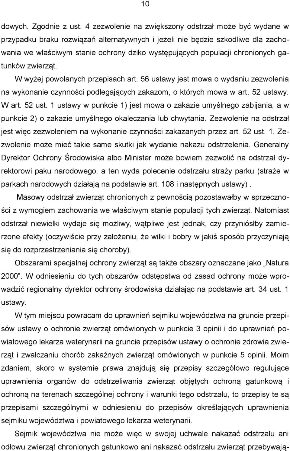 chronionych gatunków zwierząt. W wyżej powołanych przepisach art. 56 ustawy jest mowa o wydaniu zezwolenia na wykonanie czynności podlegających zakazom, o których mowa w art. 52 usta