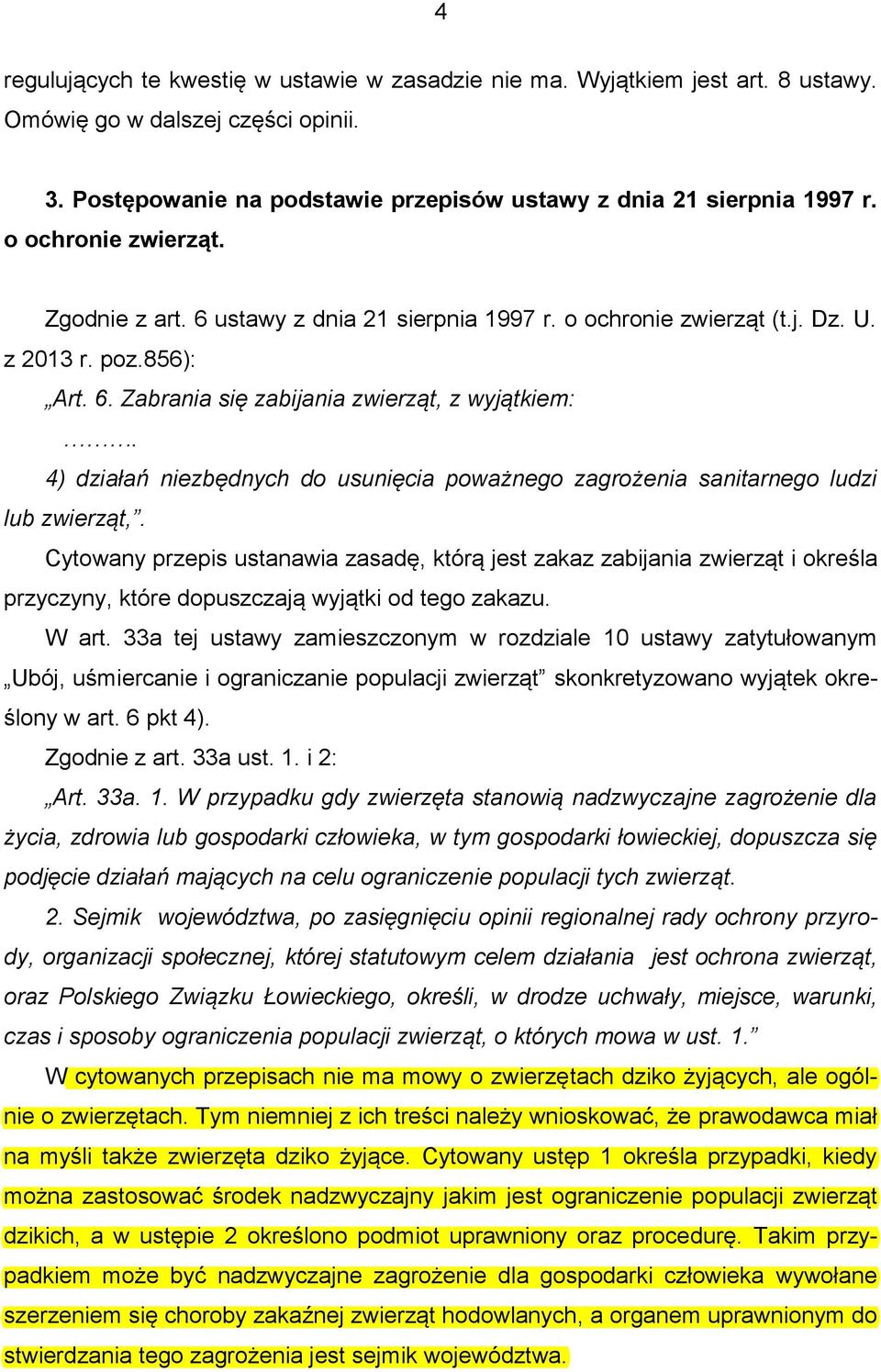 4) działań niezbędnych do usunięcia poważnego zagrożenia sanitarnego ludzi lub zwierząt,.