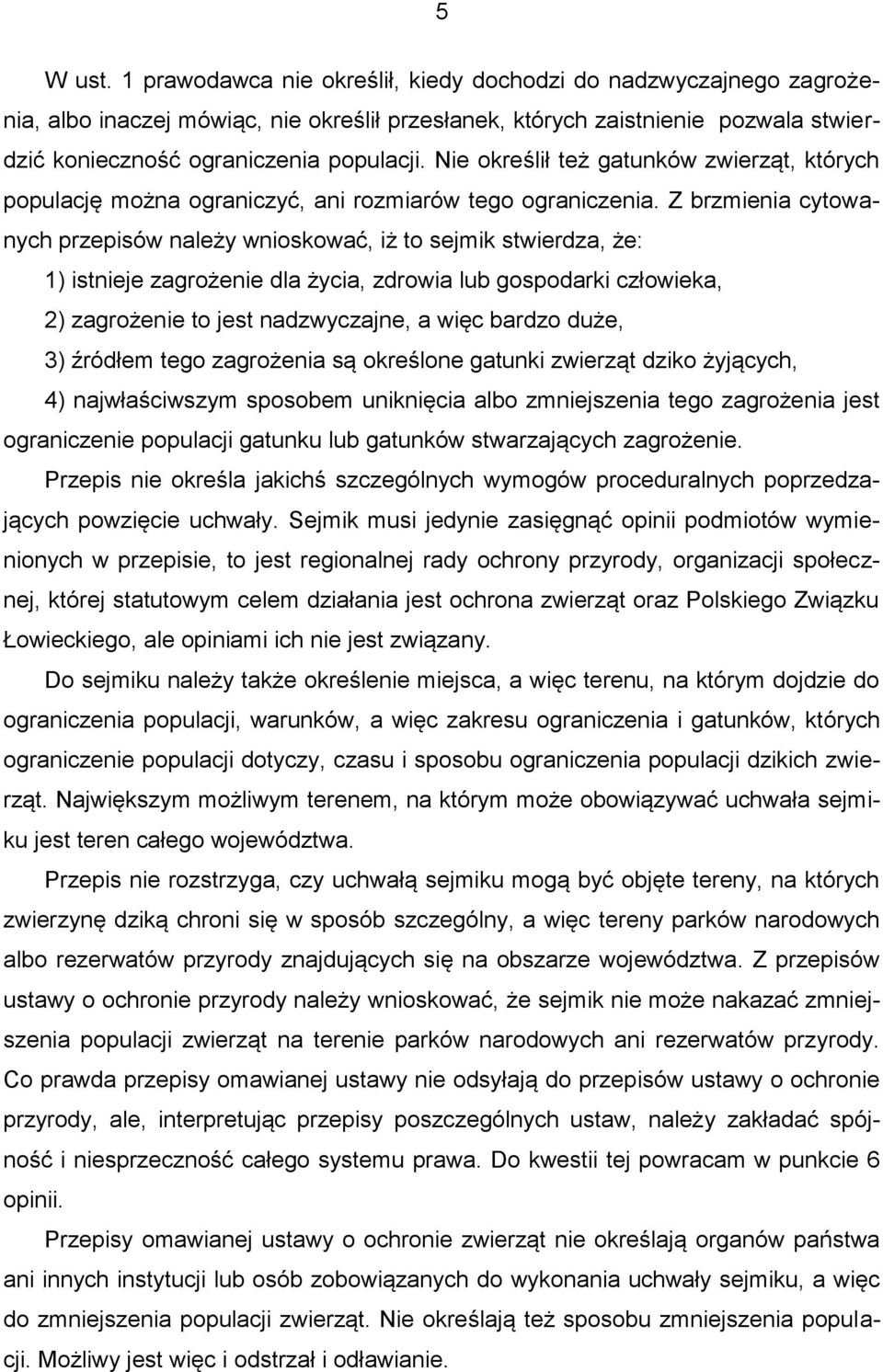 Nie określił też gatunków zwierząt, których populację można ograniczyć, ani rozmiarów tego ograniczenia.