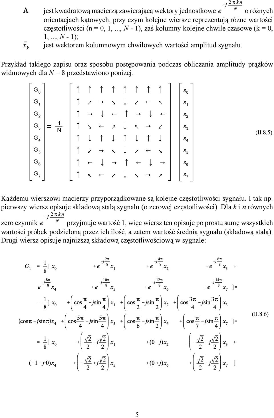 Przykład takiego zapisu oraz sposobu postępowania podczas obliczania amplitudy prążków widmowych dla N = 8 przedstawiono poniżej.