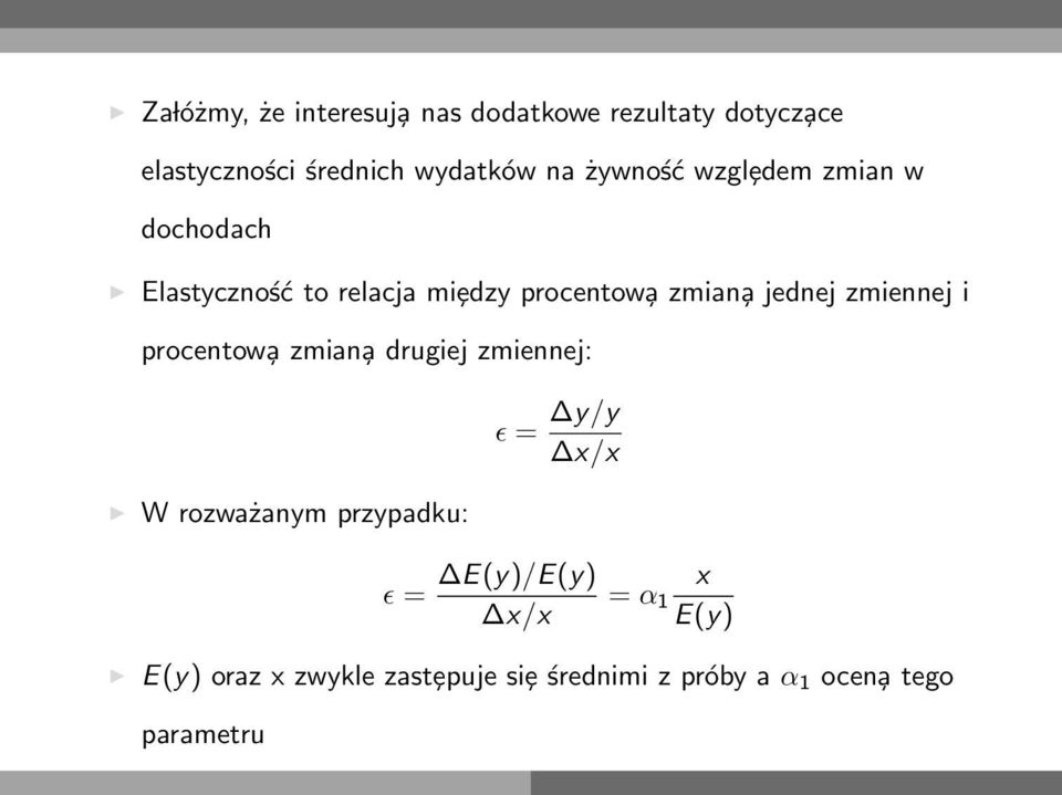 zmiennej i procentow a zmian a drugiej zmiennej: W rozważanym przypadku: ɛ = y/y x/x ɛ =