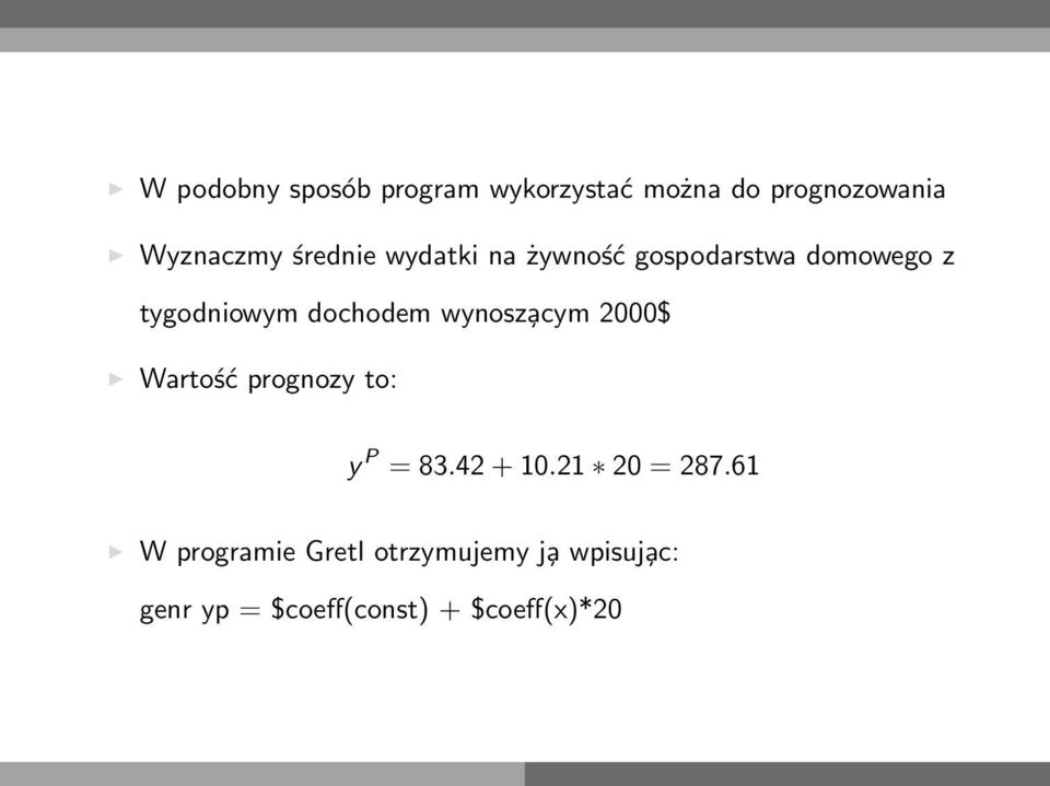 wynosz acym 2000$ Wartość prognozy to: y P = 83.42 + 10.21 20 = 287.