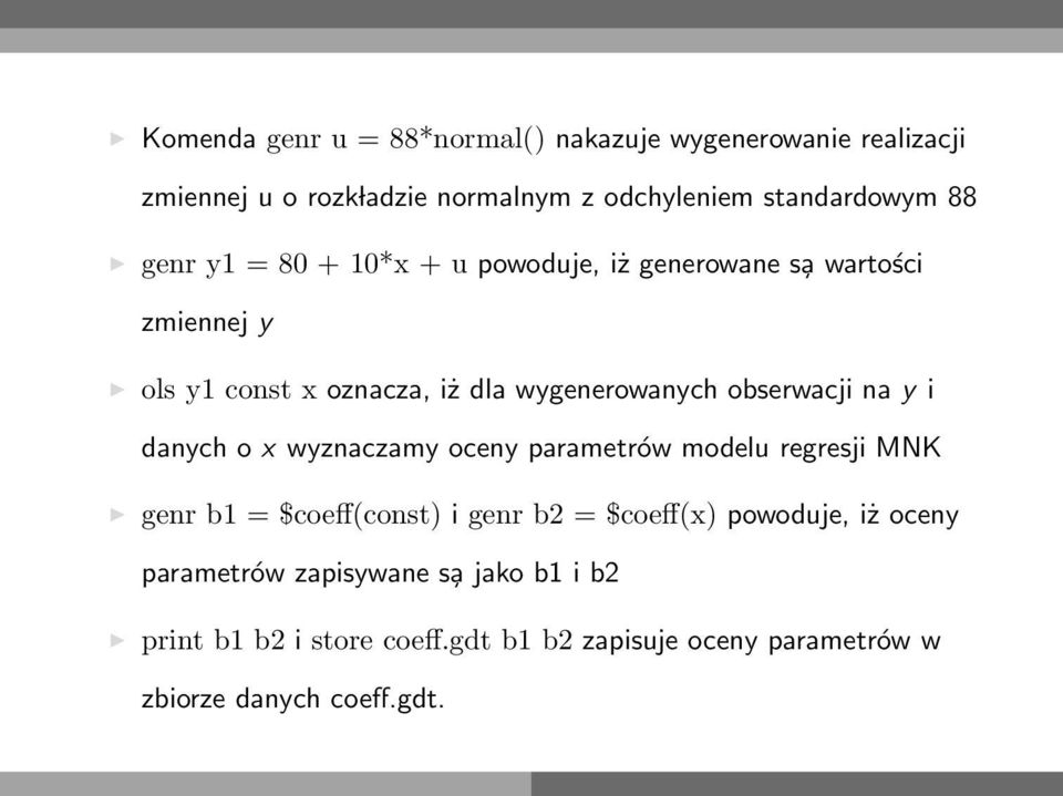 na y i danych o x wyznaczamy oceny parametrów modelu regresji MNK genr b1 = $coeff(const) i genr b2 = $coeff(x) powoduje, iż