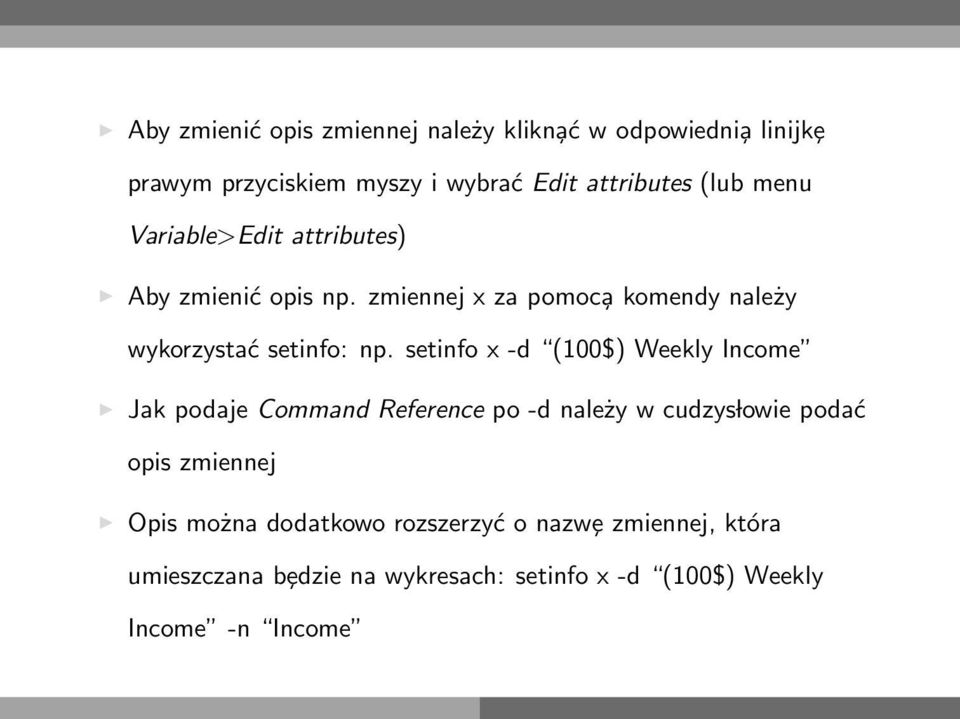 setinfo x -d (100$) Weekly Income Jak podaje Command Reference po -d należy w cudzys lowie podać opis zmiennej Opis