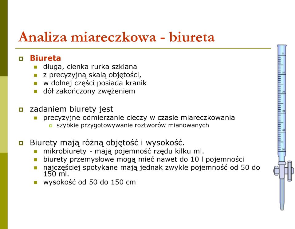 roztworów mianowanych Biurety mają różną objętość i wysokość. mikrobiurety - mają pojemność rzędu kilku ml.