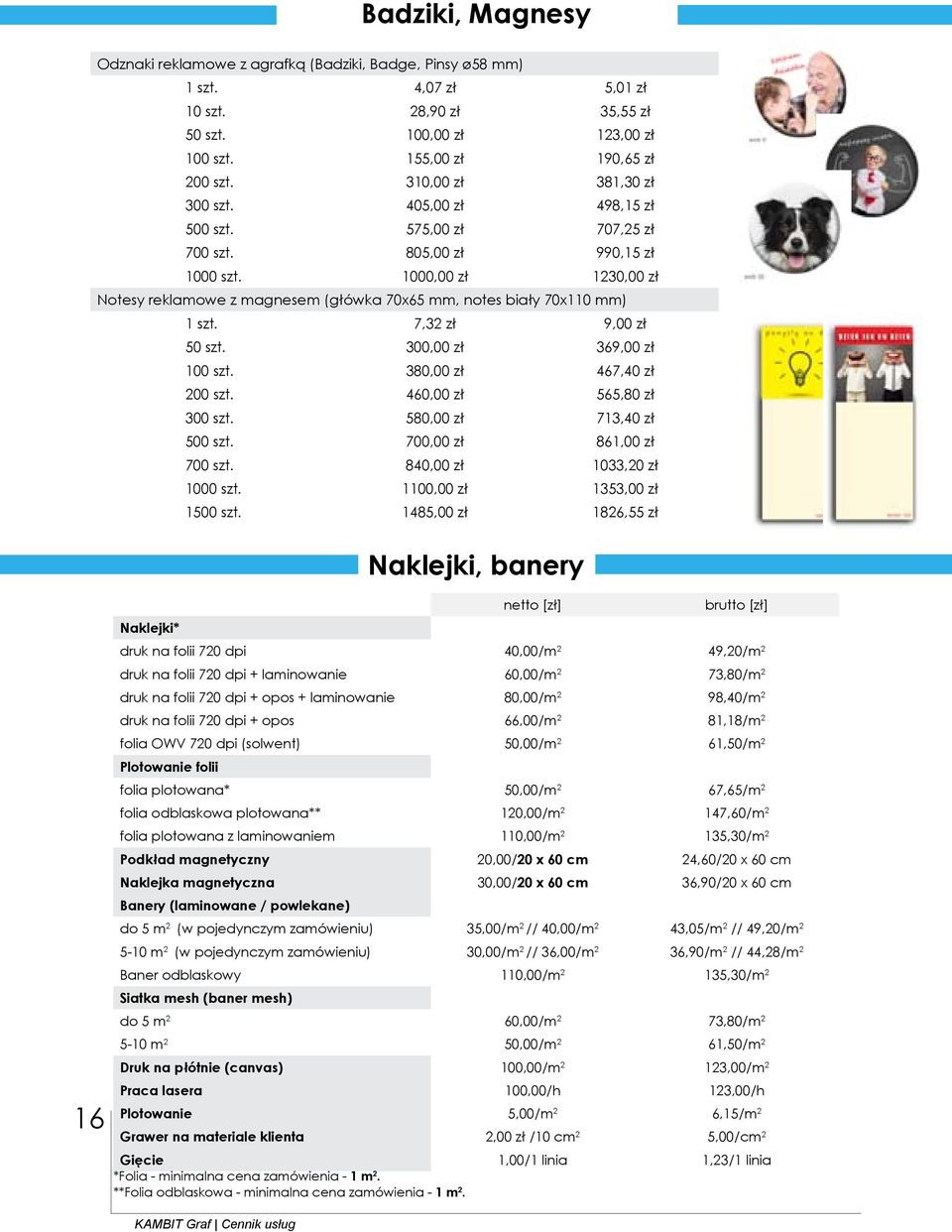 1000,00 zł 1230,00 zł Notesy reklamowe z magnesem (główka 70x65 mm, notes biały 70x110 mm) 1 szt. 7,32 zł 9,00 zł 50 szt. 300,00 zł 369,00 zł 100 szt. 380,00 zł 467,40 zł 200 szt.