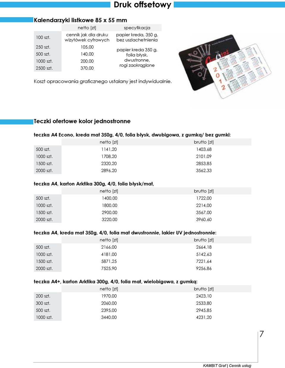 Teczki ofertowe kolor jednostronne teczka A4 Econo, kreda mat 350g, 4/0, folia błysk, dwubigowa, z gumką/ bez gumki: 500 szt. 1141,20 1403,68 1000 szt. 1708,20 2101,09 1500 szt.