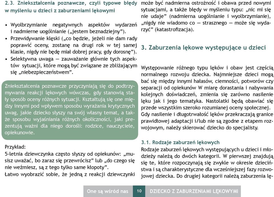 Selektywna uwaga zauważanie głównie tych aspektów sytuacji, które mogą być związane ze zbliżającym się niebezpieczeństwem.