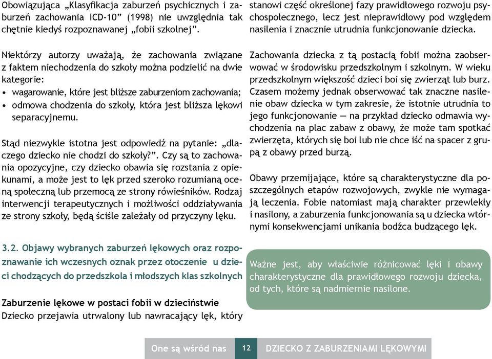 szkoły, która jest bliższa lękowi separacyjnemu. Stąd niezwykle istotna jest odpowiedź na pytanie: dlaczego dziecko nie chodzi do szkoły?