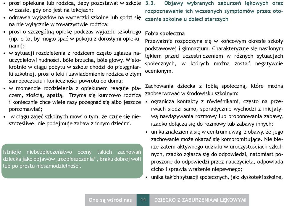 o to, by mogło spać w pokoju z dorosłymi opiekunami); w sytuacji rozdzielenia z rodzicem często zgłasza nauczycielowi nudności, bóle brzucha, bóle głowy.
