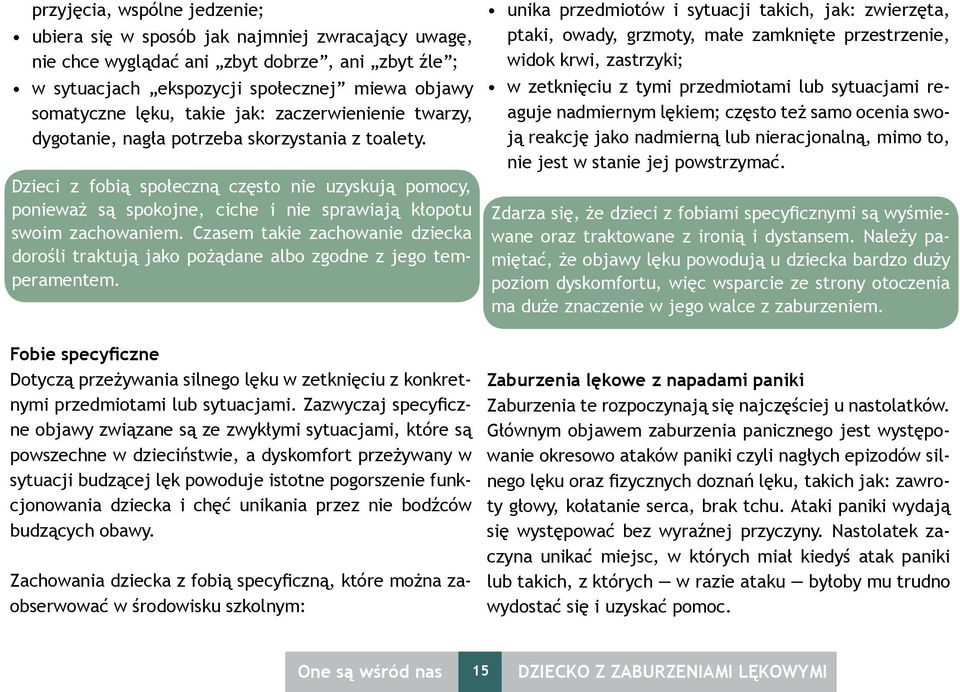 Dzieci z fobią społeczną często nie uzyskują pomocy, ponieważ są spokojne, ciche i nie sprawiają kłopotu swoim zachowaniem.