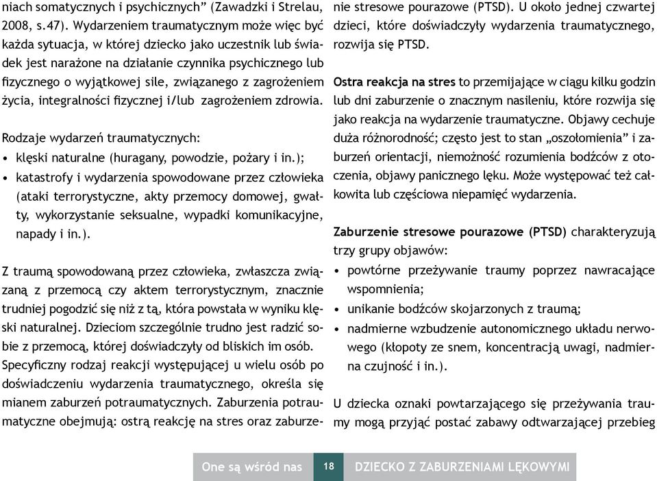 zagrożeniem życia, integralności fizycznej i/lub zagrożeniem zdrowia. Rodzaje wydarzeń traumatycznych: klęski naturalne (huragany, powodzie, pożary i in.