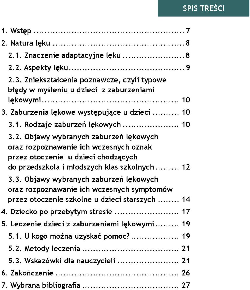 Objawy wybranych zaburzeń lękowych oraz rozpoznawanie ich wczesnych oznak przez otoczenie u dzieci chodzących do przedszkola i młodszych klas szkolnych... 12 3.