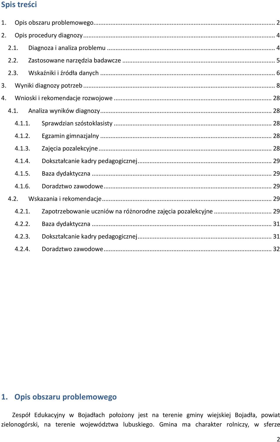 Zajęcia pozalekcyjne... 28 4.1.4. Dokształcanie kadry pedagogicznej... 29 4.1.5. Baza dydaktyczna... 29 4.1.6. Doradztwo zawodowe... 29 4.2. Wskazania i rekomendacje... 29 4.2.1. Zapotrzebowanie uczniów na różnorodne zajęcia pozalekcyjne.