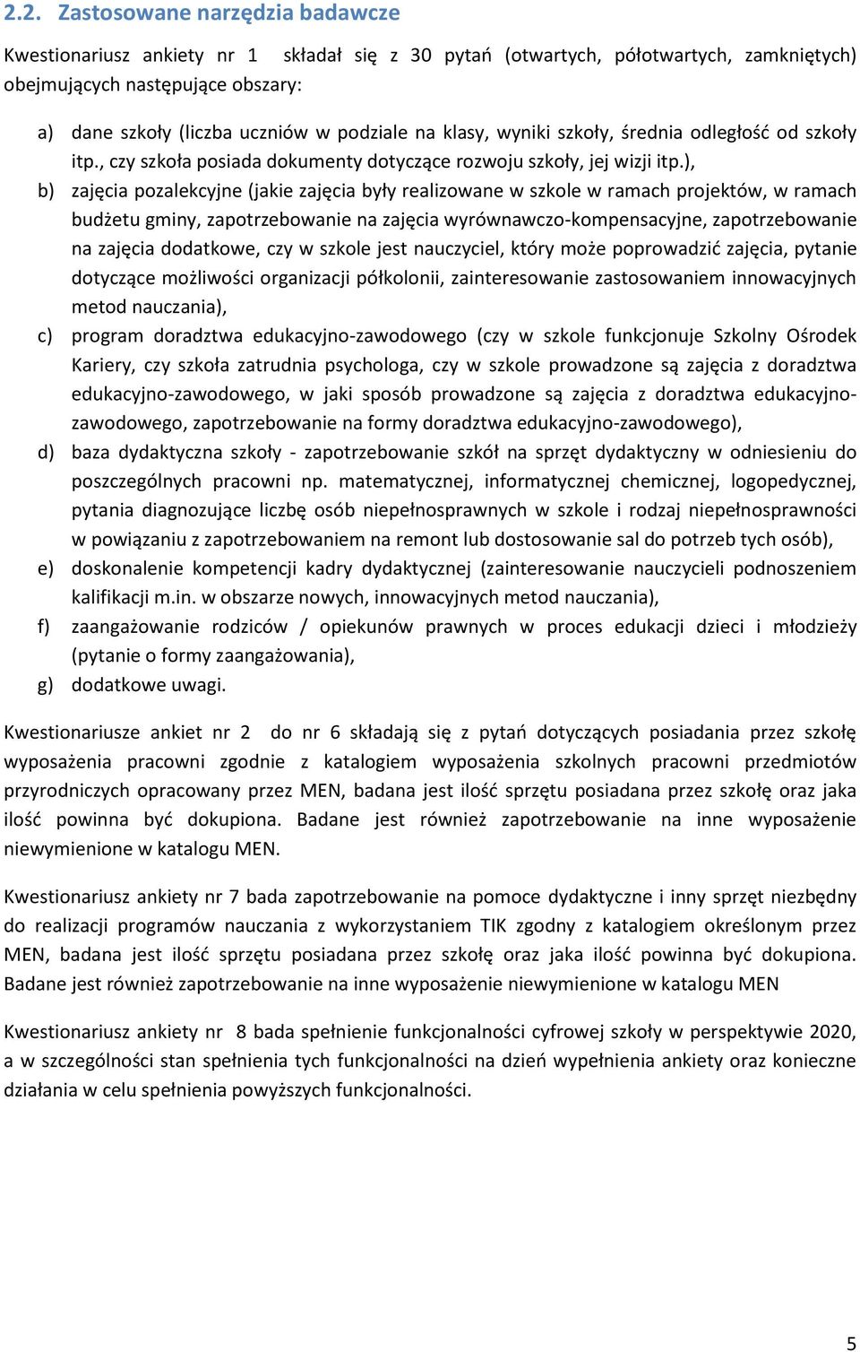 ), b) zajęcia pozalekcyjne (jakie zajęcia były realizowane w szkole w ramach projektów, w ramach budżetu gminy, zapotrzebowanie na zajęcia wyrównawczo-kompensacyjne, zapotrzebowanie na zajęcia