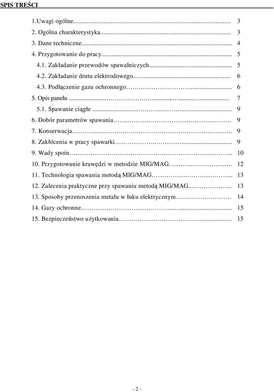 Zakłócenia w pracy spawarki..... 9 9. Wady spoin... 10 10. Przygotowanie krawędzi w metodzie MIG/MAG.... 12 11. Technologia spawania metodą MIG/MAG... 13 12.