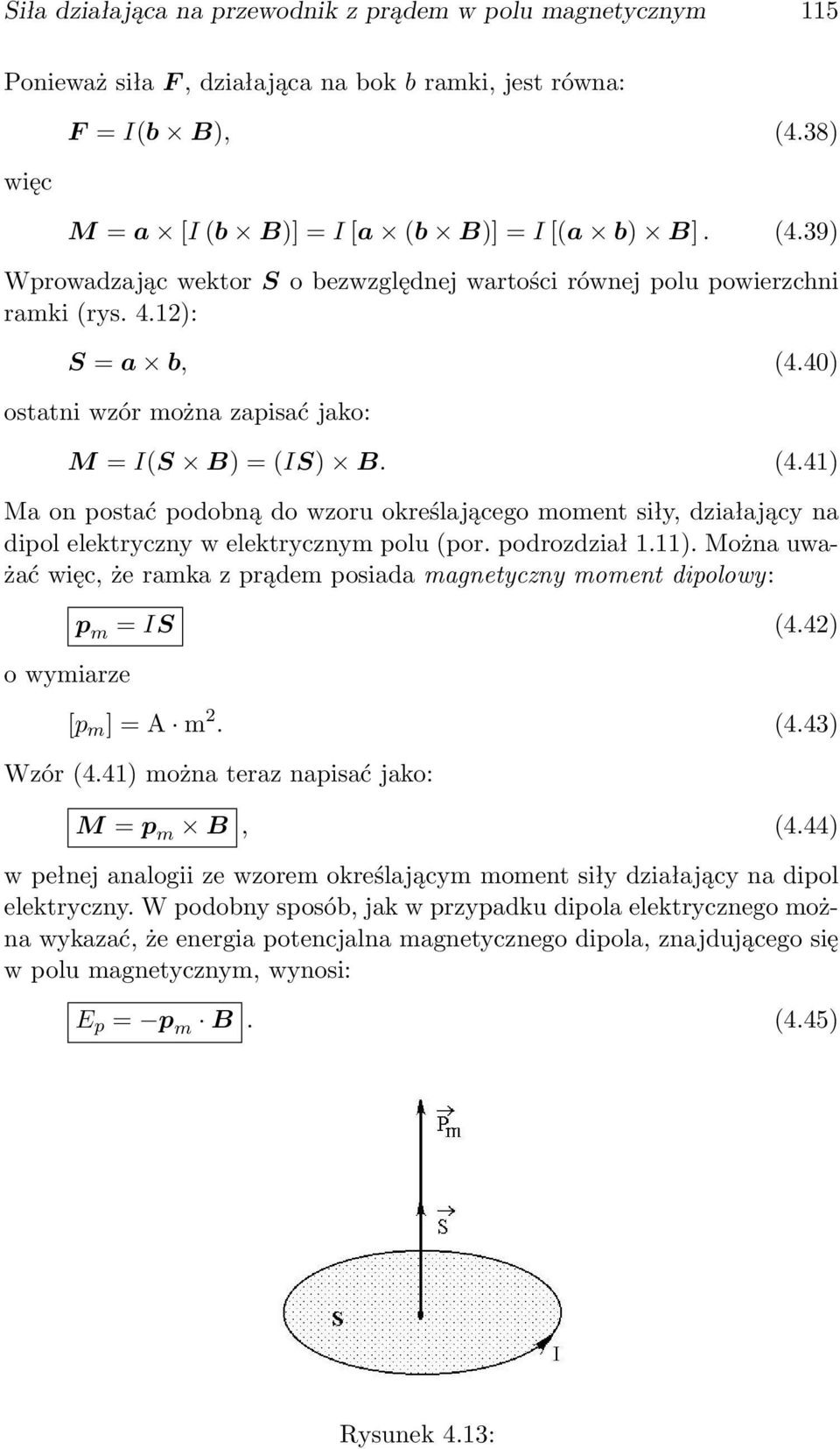 40) ostatni wzór można zapisać jako: M = I(S B) = (IS) B. (4.41) Ma on postać podobną do wzoru określającego moment siły, działający na dipol elektryczny w elektrycznym polu (por. podrozdział 1.11).