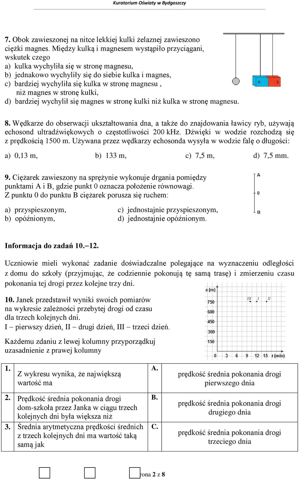 magnesu, niż magnes w stronę kulki, d) bardziej wychylił się magnes w stronę kulki niż kulka w stronę magnesu. 8.