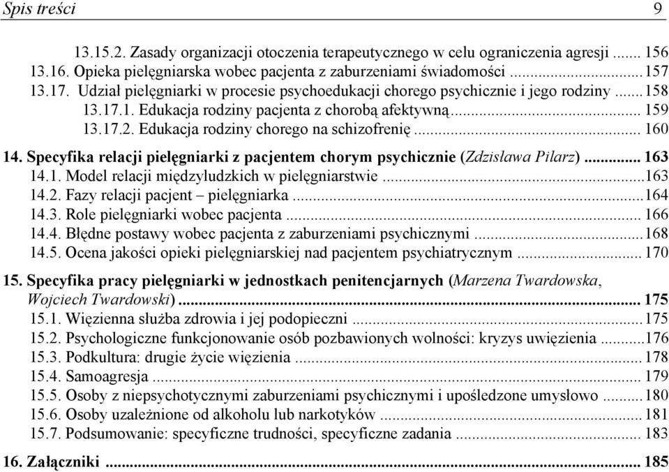 .. 160 14. Specyfika relacji pielęgniarki z pacjentem chorym psychicznie (Zdzisława Pilarz)... 163 14.1. Model relacji międzyludzkich w pielęgniarstwie...163 14.2. Fazy relacji pacjent pielęgniarka.