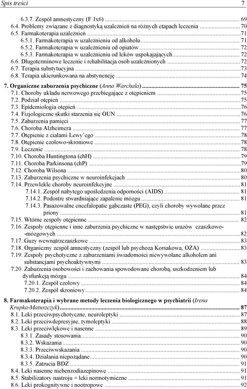..73 6.8. Terapia ukierunkowana na abstynencję... 74 7. Organiczne zaburzenia psychiczne (Anna Warchala)... 75 7.1. Choroby układu nerwowego przebiegające z otępieniem... 75 7.2. Podział otępień.