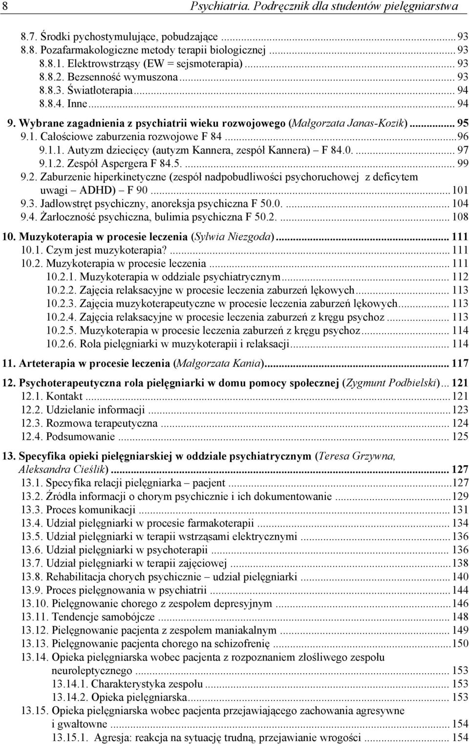 Wybrane zagadnienia z psychiatrii wieku rozwojowego (Małgorzata Janas-Kozik)... 95 9.1. Całościowe zaburzenia rozwojowe F 84... 96 9.1.1. Autyzm dziecięcy (autyzm Kannera, zespół Kannera) F 84.0.