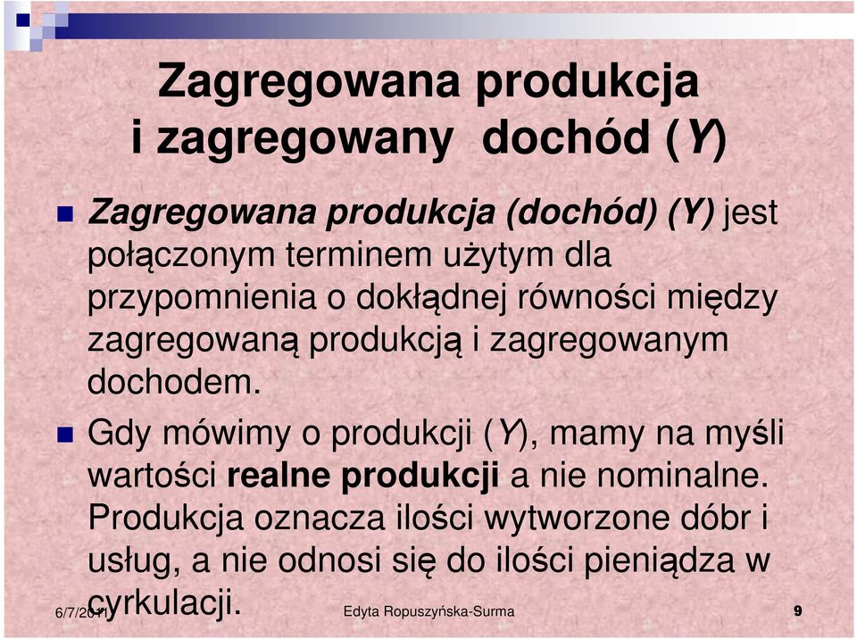 dochodem. Gdy mówimy o produkcji (Y), mamy na myśli wartości realne produkcji a nie nominalne.