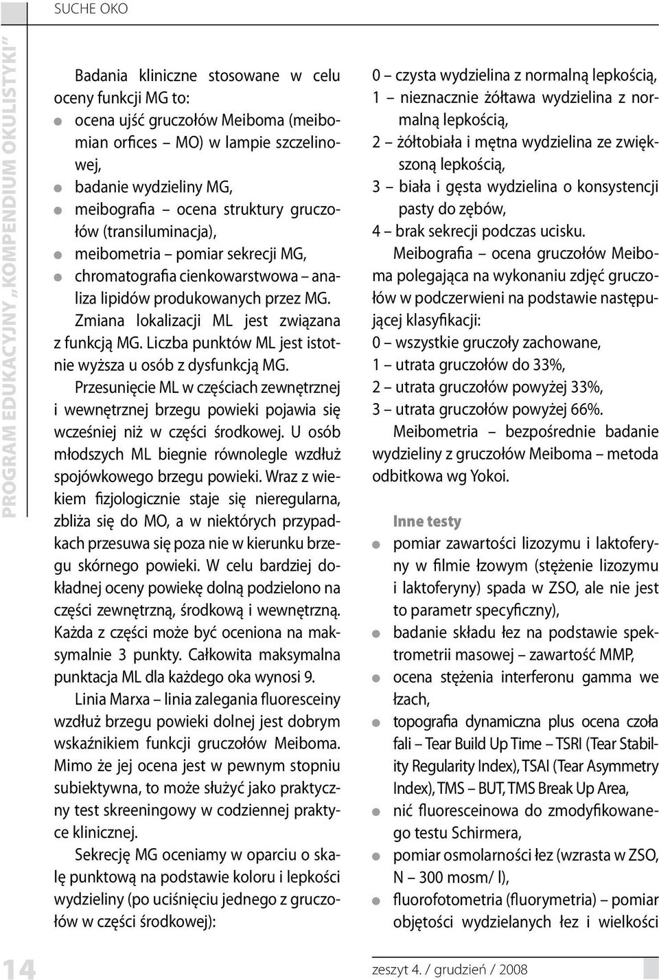 Liczba punktów ML jest istotnie wyższa u osób z dysfunkcją MG. Przesunięcie ML w częściach zewnętrznej i wewnętrznej brzegu powieki pojawia się wcześniej niż w części środkowej.