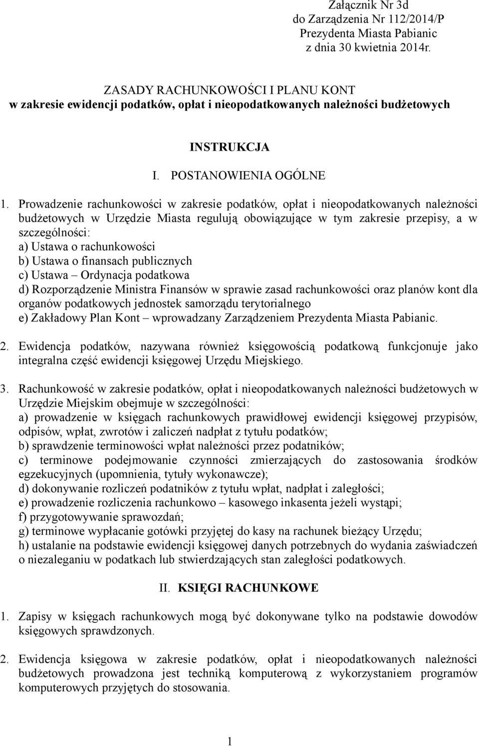 Prowadzenie rachunkowości w zakresie podatków, opłat i nieopodatkowanych należności budżetowych w Urzędzie Miasta regulują obowiązujące w tym zakresie przepisy, a w szczególności: a) Ustawa o