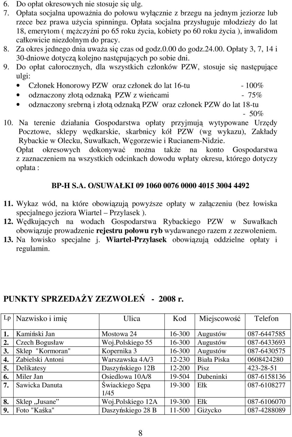 Za okres jednego dnia uwaŝa się czas od godz.0.00 do godz.24.00. Opłaty 3, 7, 14 i 30-dniowe dotyczą kolejno następujących po sobie dni. 9.
