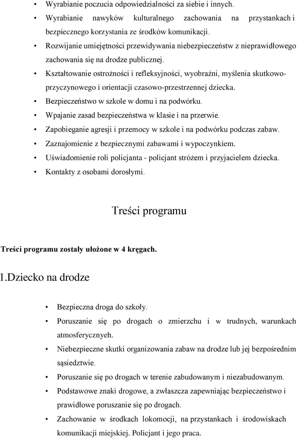 Kształtowanie ostrożności i refleksyjności, wyobraźni, myślenia skutkowoprzyczynowego i orientacji czasowo-przestrzennej dziecka. Bezpieczeństwo w szkole w domu i na podwórku.