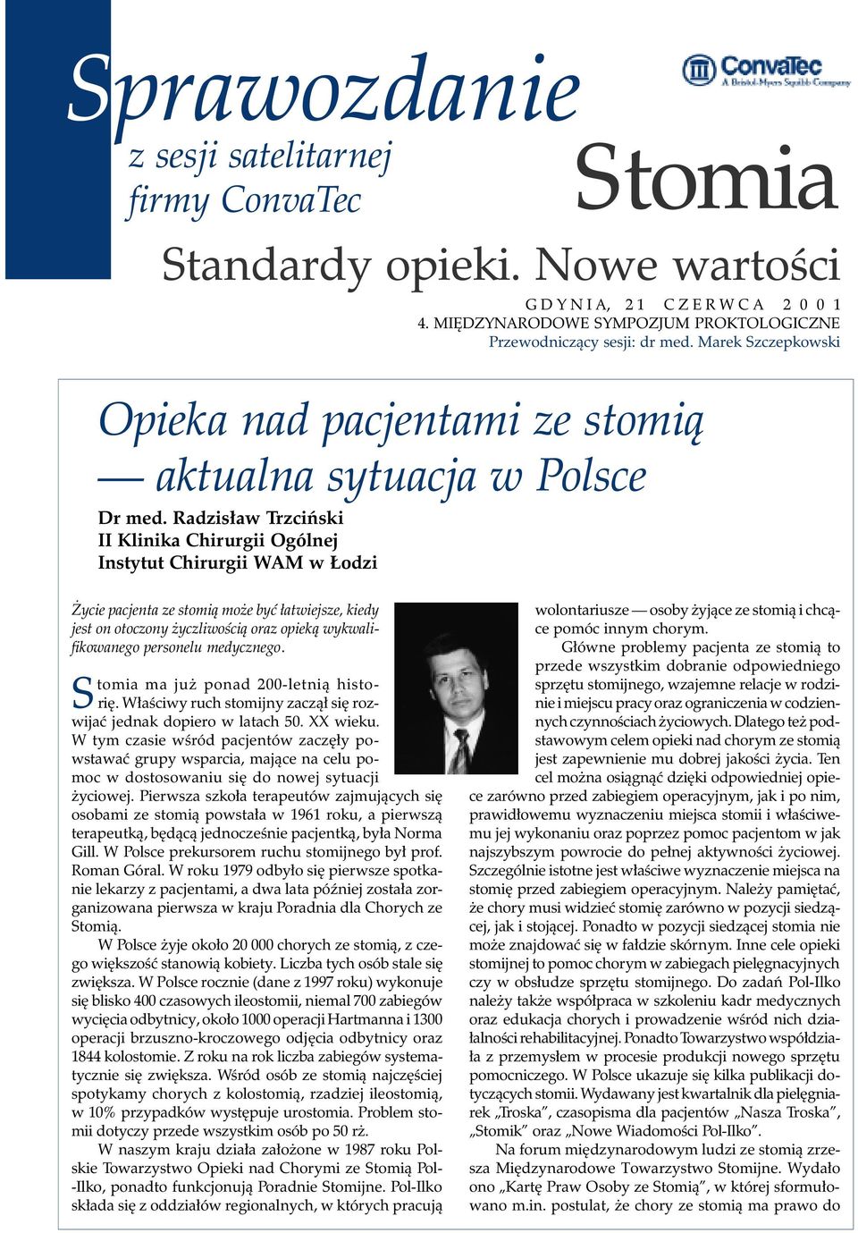 Radzisław Trzciński II Klinika Chirurgii Ogólnej Instytut Chirurgii WAM w Łodzi Życie pacjenta ze stomią może być łatwiejsze, kiedy jest on otoczony życzliwością oraz opieką wykwalifikowanego