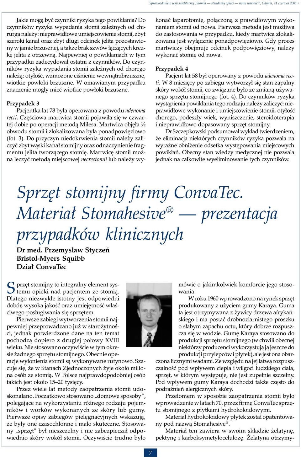szwów łączących krezkę jelita z otrzewną. Najpewniej o powikłaniach w tym przypadku zadecydował ostatni z czynników.